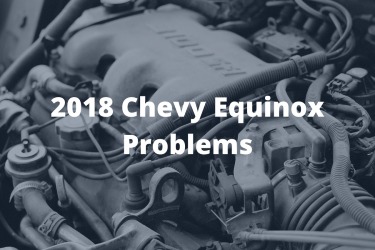 2018 Chevy Equinox Problems