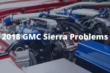 2018 GMC Sierra Problems