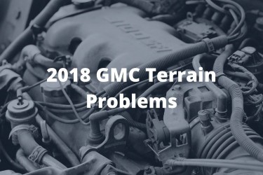 2018 GMC Terrain Problems