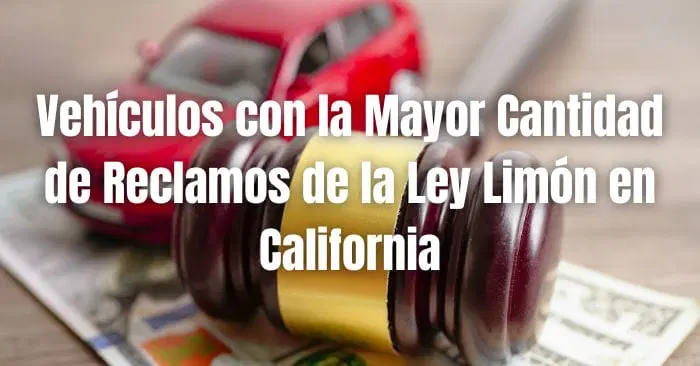 Vehículos con la Mayor Cantidad de Reclamos de la Ley Limón en California