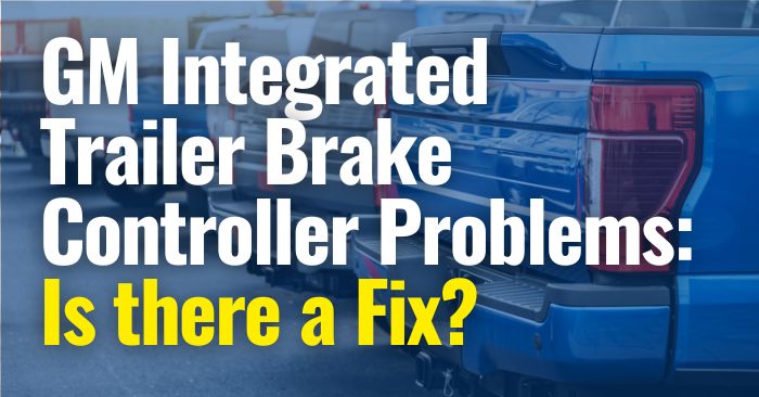 gm integrated trailer brake controller problems