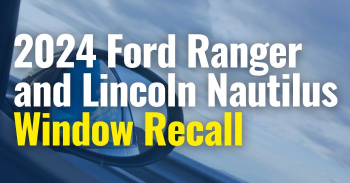 2024 Ford Ranger and Lincoln Nautilus Recalled for Power Window Pinching Issue