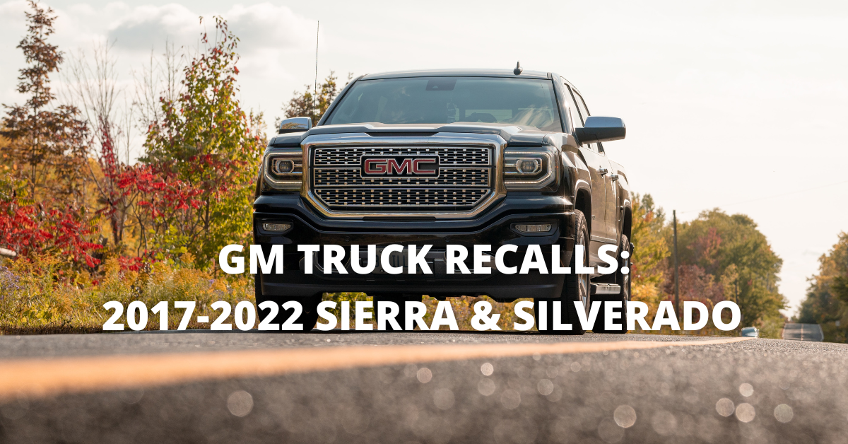 General Motors (GM) Recalls for Sierra & Silverado Cars 20172022