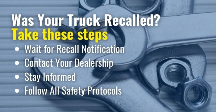 what to do next if your truck was recalled: Wait for recall notification, contact your dealership, stay informed and follow all safety protocols